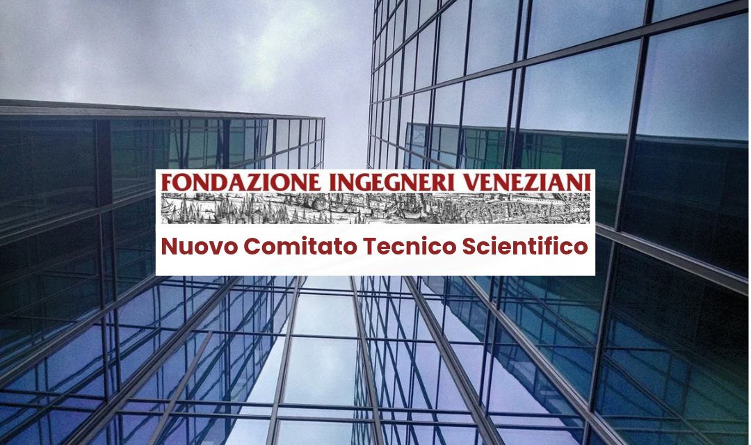 FONDAZIONE INGEGNERI VENEZIANI NOMINATO IL NUOVO COMITATO TECNICO-SCIENTIFICO